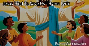 Discover the beautiful story of Jesus' sacrifice and redemption in the hymn "Jesus Died to Save Us." Let us share this message of hope and eternal life until every nation praises His name.