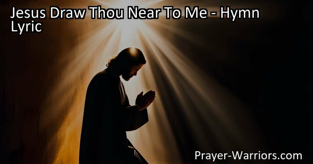 Maximize Joy and Peace: Jesus Draw Thou Near To Me. Find fulfillment in His constant presence and experience true happiness in His nearness. Let Jesus be your guide to a fulfilled life.