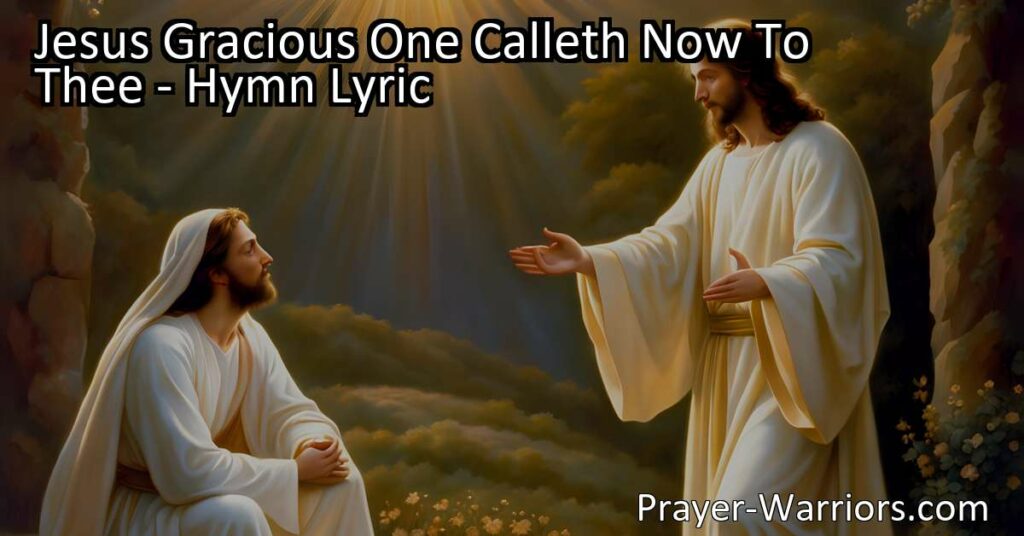 Experience the Call of Love and Mercy in "Jesus Gracious One Calleth Now To Thee." Embrace the invitation of Jesus and find solace in his embrace.