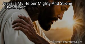 Jesus Is My Helper Mighty And Strong: Finding Strength in Jesus' Compassion and Faithfulness. In times of struggle and hardship