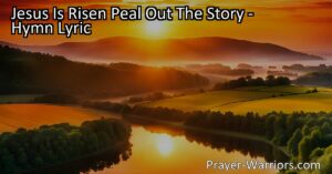 "Experience the joy of Jesus' resurrection with the hymn 'Jesus Is Risen Peal Out The Story.' Learn the significance of this event and how it impacts our lives. Join the jubilee and proclaim the good news of Christ's victory!"