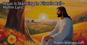 Discover the momentous question posed in "Jesus Is Standing In Pilate's Hall": What will you do with Jesus? Reflect on your choice