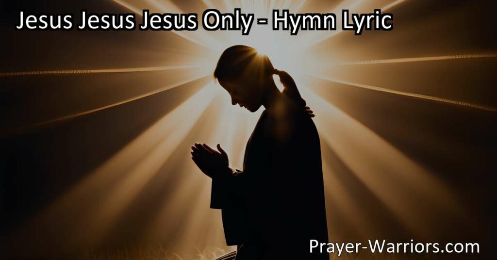 Experience the Power and Grace of Jesus - A Hymn of Devotion. Long for Jesus and surrender your heart to His will in this beautiful hymn. Rediscover the transformative love and sacrifice of Jesus Jesus Jesus Only.