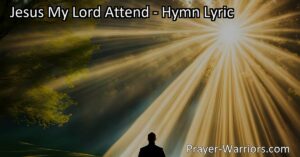 Experience redemption and find peace in Jesus My Lord Attend hymn. Discover the love and forgiveness of Christ