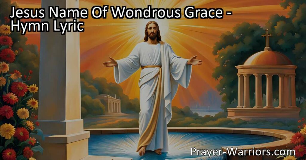 Discover the power of Jesus' name and the gift of salvation in "Jesus Name Of Wondrous Grace". Find out how Jesus' name brings mercy