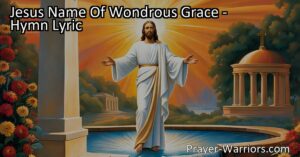 Discover the power of Jesus' name and the gift of salvation in "Jesus Name Of Wondrous Grace". Find out how Jesus' name brings mercy