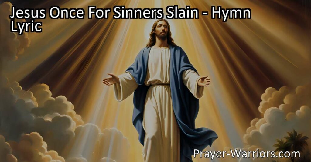 Celebrate the redemption and hope found in Jesus Once For Sinners Slain hymn. Learn how Jesus conquered sin