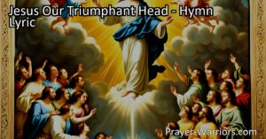Celebrate the triumphant victory of Jesus Christ! Explore the profound hymn "Jesus our Triumphant Head