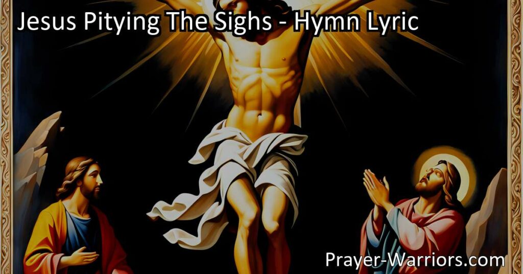 Find solace and redemption in Jesus' compassion. "Jesus Pitying The Sighs" hymn reminds us that in our guilt and shame