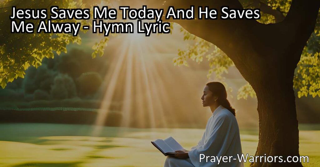 Find security and peace in Jesus's saving grace. Discover how His love and salvation can guide us through uncertain times. Jesus Saves Me Today and He Saves Me Alway.