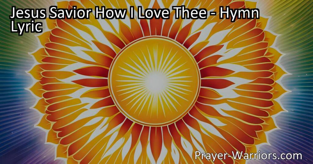 Discover the beauty of love and devotion in the hymn "Jesus Savior How I Love Thee". Reflect on Jesus's sacrifice