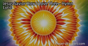 Discover the beauty of love and devotion in the hymn "Jesus Savior How I Love Thee". Reflect on Jesus's sacrifice