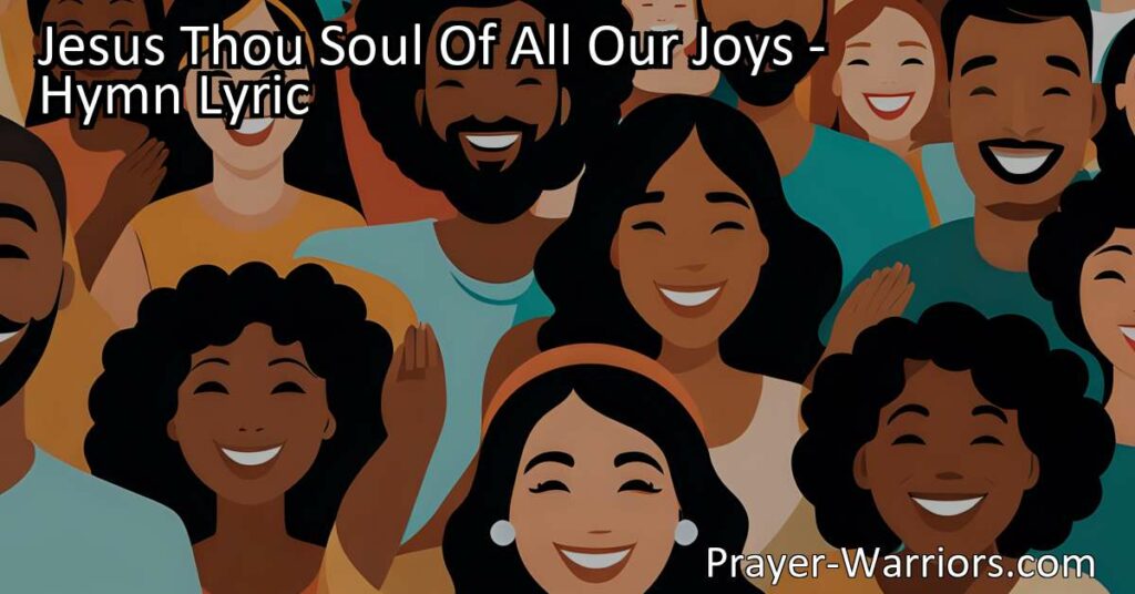 Discover the beautiful hymn "Jesus Thou Soul Of All Our Joys." Join us in worship and gratitude