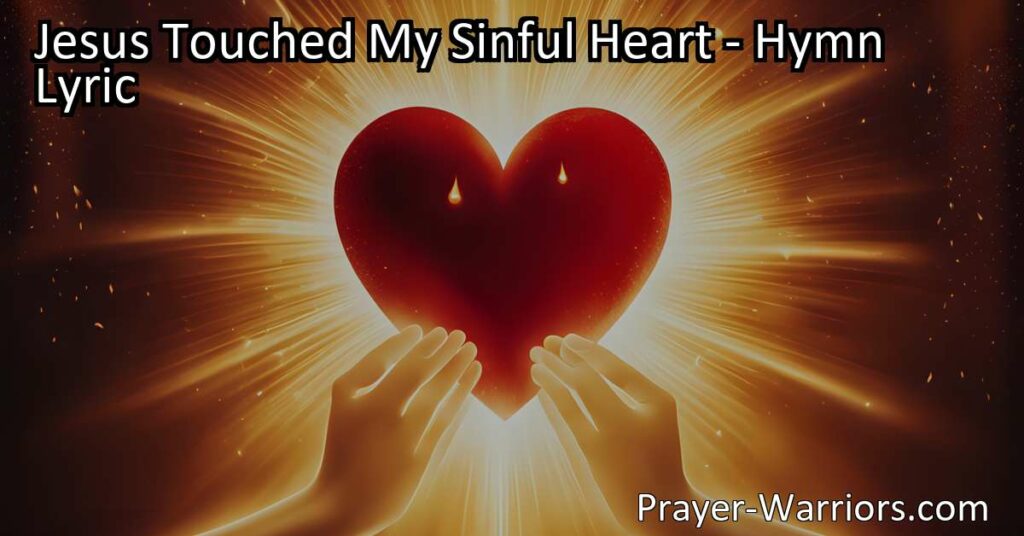 Experience the Transformative Power of Jesus' Touch | "Jesus Touched My Sinful Heart" Hymn Analysis | Find Forgiveness