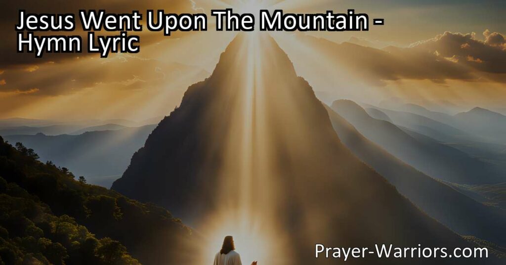 Discover the power of prayer in Jesus' life with "Jesus Went Upon The Mountain." From His birth to the cross