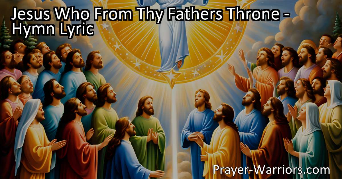 Jesus Who From Thy Fathers Throne - Hymn Lyric - Prayer Warriors