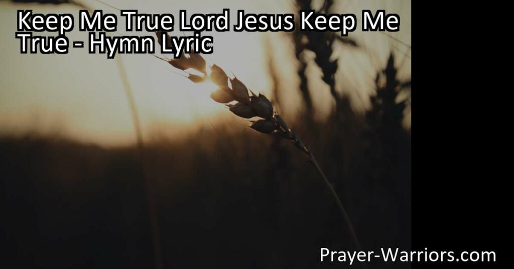 Discover the path to authenticity and victory with the hymn "Keep Me True