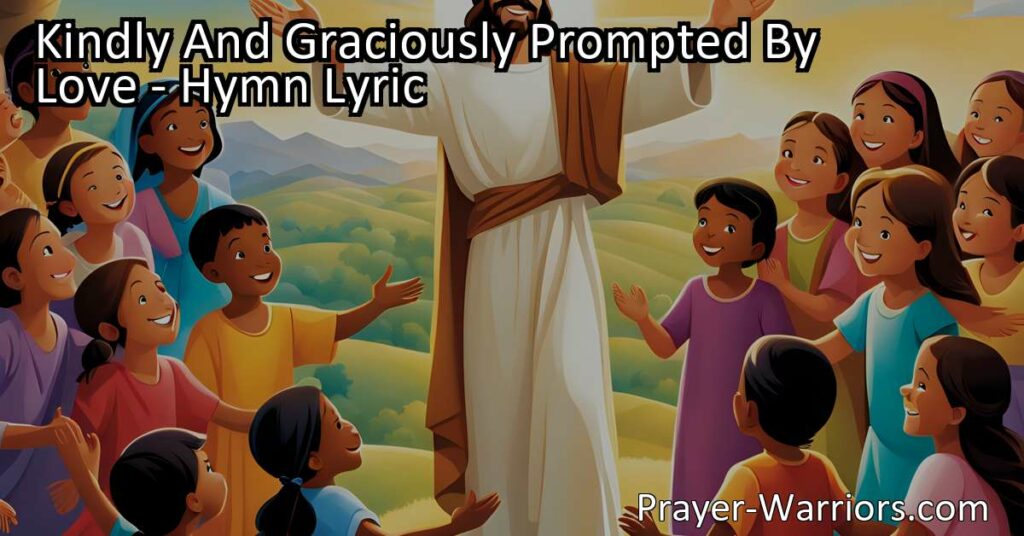 Discover the touching hymn "Kindly And Graciously Prompted By Love" celebrating Jesus' love for children. Learn about His compassion and embrace in this heartfelt hymn.
