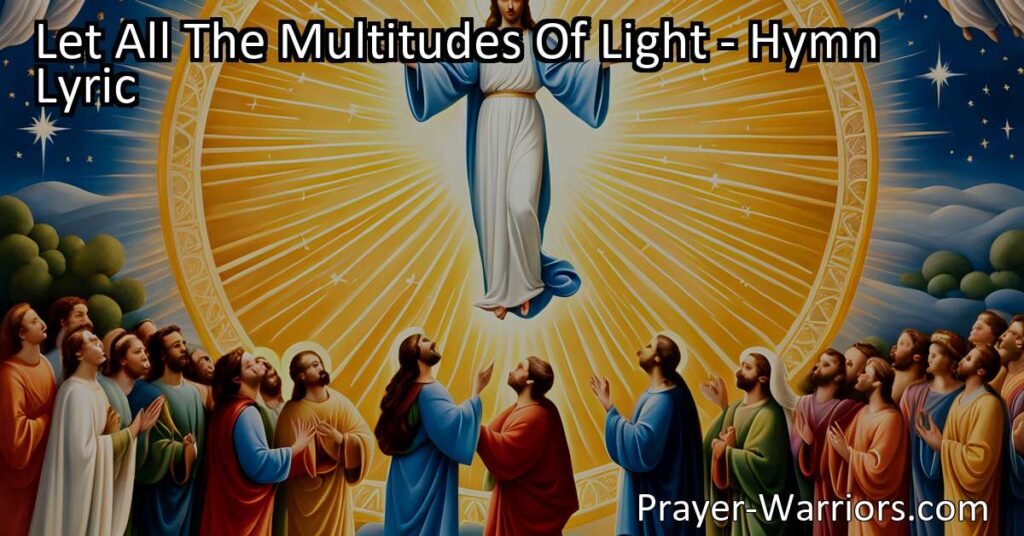 Celebrate the Risen Savior with "Let All The Multitudes Of Light." Join in the joy and victory of Jesus' resurrection. Praising our King with unity and gratitude