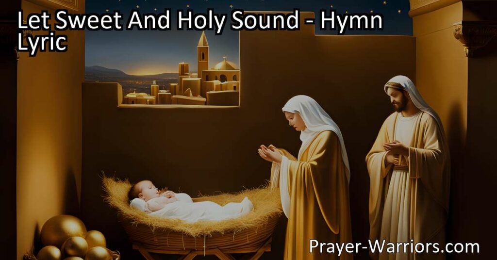 Experience the Joy and Hope of "Let Sweet And Holy Sound" - A Hymn that Captures the Beauty of Jesus' Birth. Embrace the Divine Delight and Everlasting Gladness Found in His Love. Join the Choir in Praise and Prayer