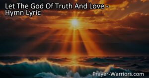 Experience the wonders and signs of God's truth and love in this uplifting hymn. Prepare for judgment day by embracing His glorious power. Let The God Of Truth And Love.