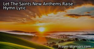 "Let The Saints New Anthems Raise: A celebration of faith