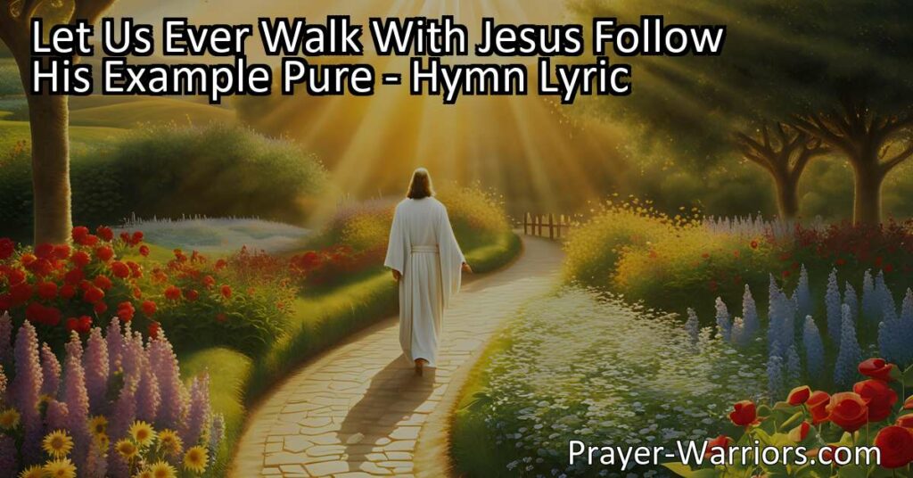 Let Us Ever Walk With Jesus: Follow His Example Pure