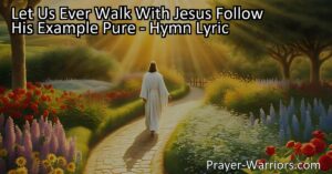 Let Us Ever Walk With Jesus: Follow His Example Pure