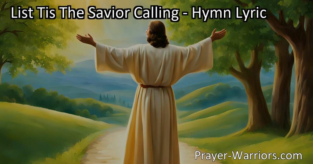 "Experience the urgency and love of Jesus' call through the hymn 'List Tis The Savior Calling.' Answer His invitation today and find forgiveness