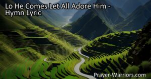 Reflect on the powerful hymn "Lo He Comes Let All Adore Him" and its message of anticipation