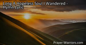 Feeling lost and hopeless? Learn how the hymn "Long A Hopeless Soul I Wandered" offers hope