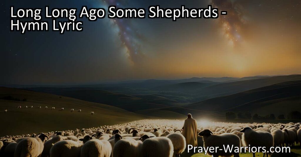 Experience the profound story of some humble shepherds in "Long Long Ago Some Shepherds." Join their extraordinary journey to encounter the Prince of Peace and find hope