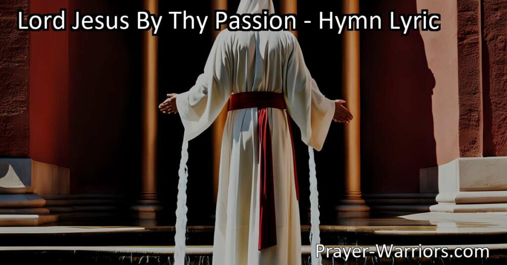 Experience the Mercy and Guidance of Lord Jesus By Thy Passion. Find comfort and hope in this heartfelt hymn