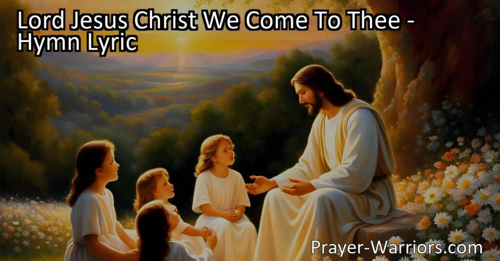 Find guidance and peace in Jesus Christ as we come to Him with childlike faith. Reflect on His love and purity in "Lord Jesus Christ We Come To Thee" hymn.