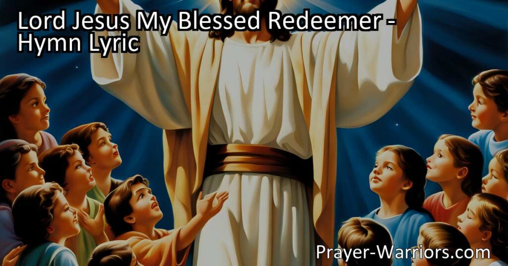 Discover the true meaning of "Lord Jesus My Blessed Redeemer