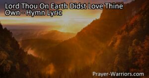 "Experience the profound love of Jesus Christ in the hymn 'Lord Thou On Earth Didst Love Thine Own.' Discover the call for unity and kindness within the Church