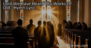 Find hope amidst challenges and seek God's intervention with the hymn "Lord We Have Heard Thy Works Of Old." Reflect on past faith and strength while looking for redemption and relying on God's grace.