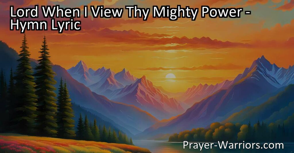 Experience the wonders of God's creation in "Lord When I View Thy Mighty Power." Celebrate His wisdom and love as you witness the beauty around you. Praise our Creator and be amazed by His greatness.