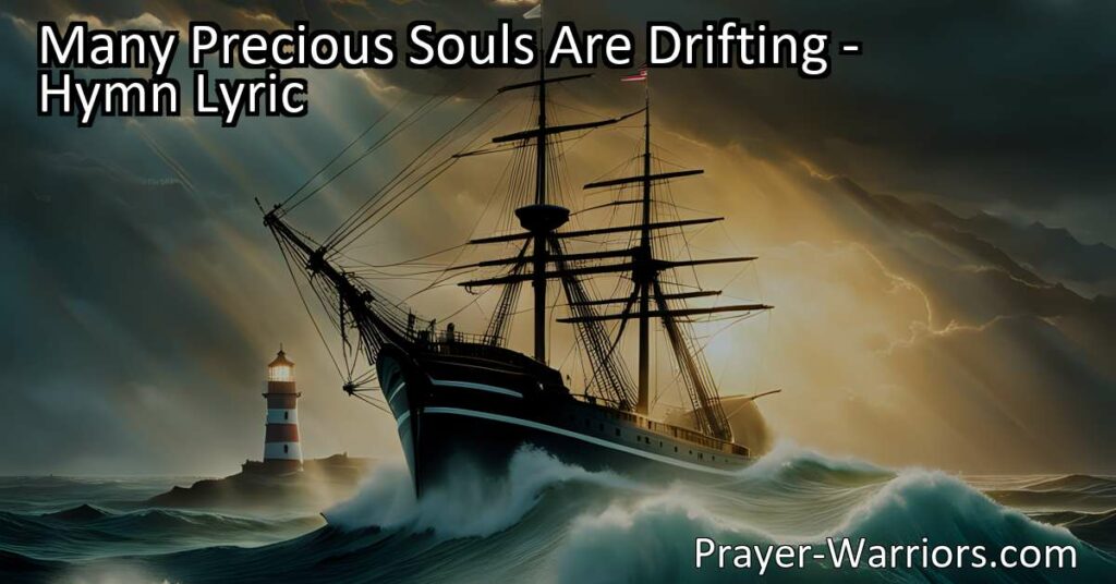 Many Precious Souls Are Drifting: Find Safety and Salvation in the Midst of Life's Storms. Reflect on your own choices and guide drifting souls towards the Savior's call.