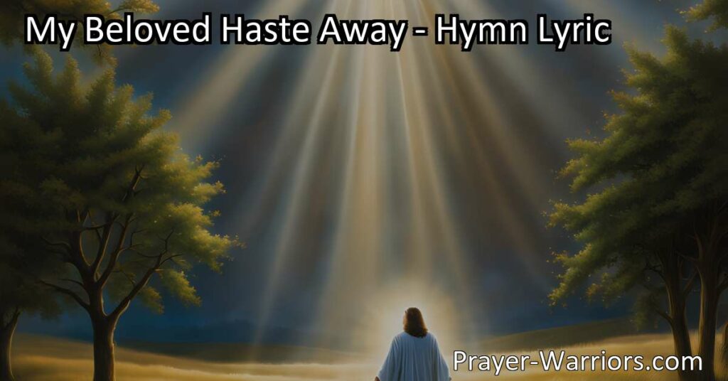 Experience the heartfelt longing and desire for Jesus in the hymn "My Beloved Haste Away." Discover the passionate expressions and unwavering faith that make this hymn a timeless worship piece.