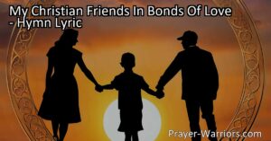 Discover the power of friendship and the pain of parting in "My Christian Friends In Bonds Of Love." This heartfelt hymn explores the themes of love