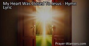 Open Your Heart to Jesus: Embrace His Love & Joy - My Heart Was Closed to Jesus
