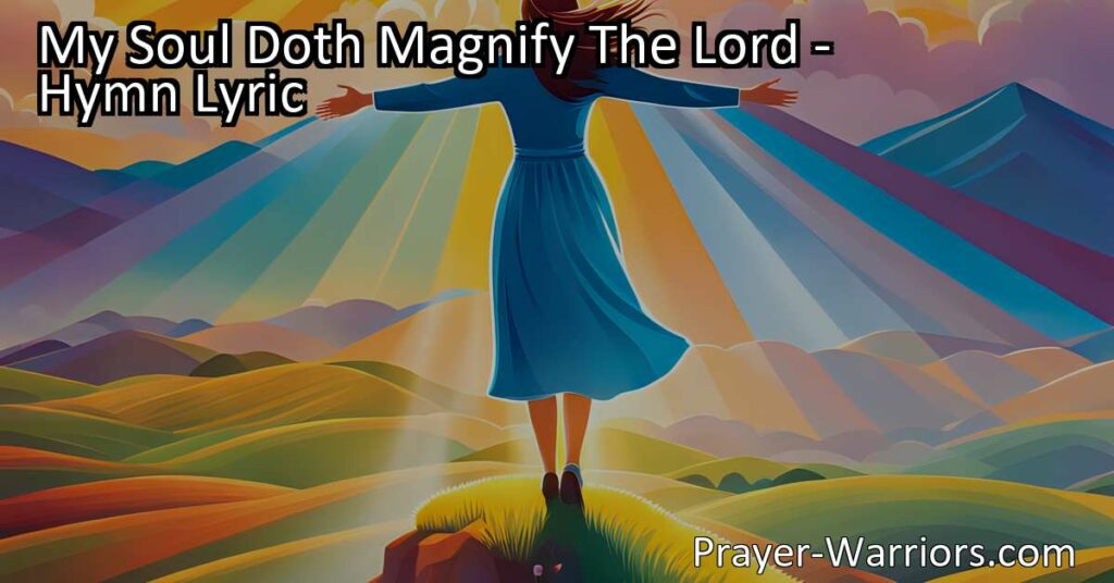 Discover the joyful hymn "My Soul Doth Magnify The Lord" expressing deep gratitude and praise for God's favor