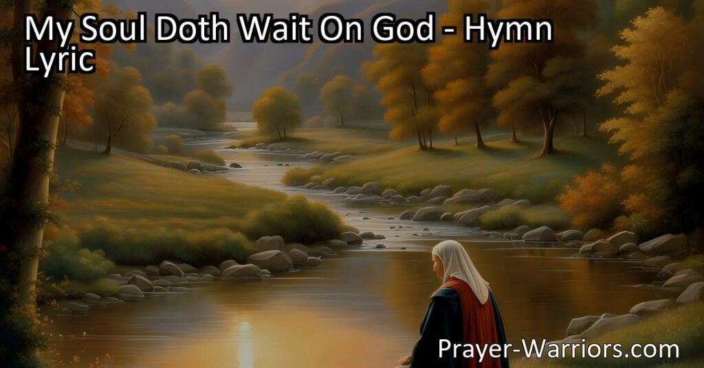 Discover the strength and grace in times of need with "My Soul Doth Wait On God." Find comfort in God's infinite mercy