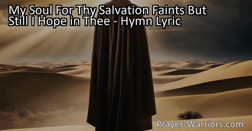 Experience the profound longing for salvation and the unwavering hope in God expressed in the hymn "My Soul For Thy Salvation Faints But Still I Hope in Thee". Explore themes of faith