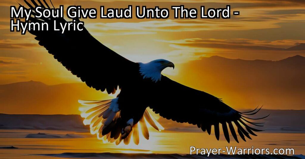 Praise and give thanks to the Lord with the hymn "My Soul Give Laud Unto The Lord." Explore the significance of praising God and the blessings he bestows. Join in gratefulness and reverence for his unfailing love.