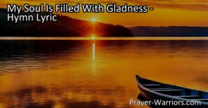 Experience the transforming power of Jesus' love! Discover how "My Soul Is Filled With Gladness" uplifts and fills hearts with joy and gratitude. Embrace the precious love of Jesus and find solace in faith.