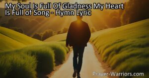 Experience the uplifting hymn "My Soul Is Full of Gladness