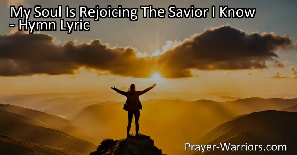 Discover the joy and blessings of knowing Jesus in the uplifting hymn "My Soul Is Rejoicing: The Savior I Know." Experience His saving grace and find peace and guidance in Him every day.