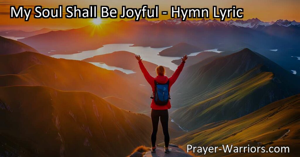 Experience true joy and find strength in the Lord's salvation. Delve deeper into the hymn "My Soul Shall Be Joyful" and discover the key to lasting happiness.